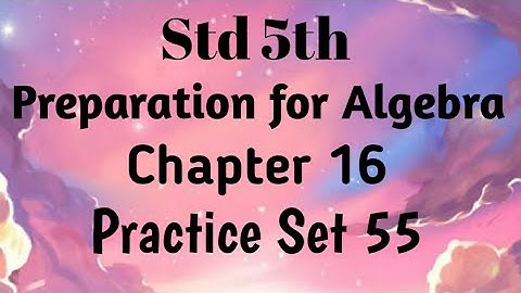 Std 5th maths (SSC) ~Preparation for Algebra ~ Problem Set 55