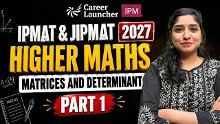 IPMAT & JIPMAT 2027 | Matrices and Determinants Part 1 | Higher Maths Complete Series 🔥