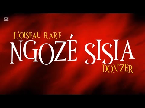 L’oiseau rare feat DON’ZER - NGOZÉ SISIA ( Paroles )