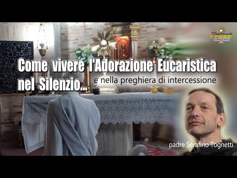 Come vivere l'ADORAZIONE EUCARISTICA in SILENZIO…- P. Serafino Tognetti - 3 Piccoli Passi con Gesù