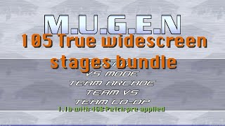 True Widescreen Mugen 1.1B Bundle Extended Version With 105 Truews Stages.