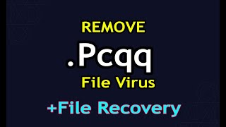 Pcqq File Virus Ransomware .Pcqq Removal (in 2min)