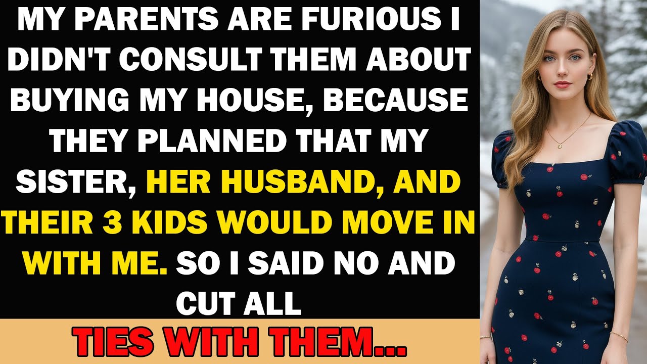 My Parents Are Furious I Didn't Consult Them About Buying My House, Cuz They Planned My Sister...