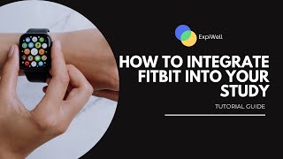 ExpiWell Guide: How to Integrate Fitbit into Your Study