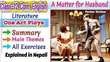 A Matter For Husband Summary in Nepali • Class-12_Compulsory_English_Summary_Main_Themes