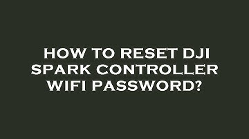 How to reset dji spark controller wifi password?