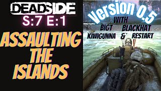 DEADSIDE (Gameplay) S:7 E:1 V0.5 - Assaulting The Islands