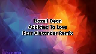 Hazell Dean - Addicted To Love (Ross Alexander Remix)