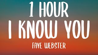 Faye Webster - I Know You (1 HOUR/Lyrics) | I'll quiet down if it's what you want [TikTok Song]
