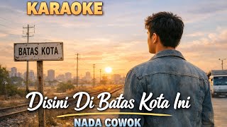 Di Sini Di Batas Kota Ini  Karaoke  Nada Cowok