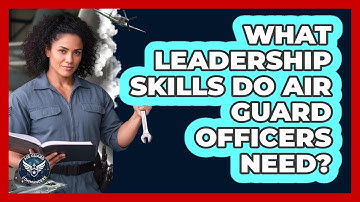 What Leadership Skills Do Air Guard Officers Need?