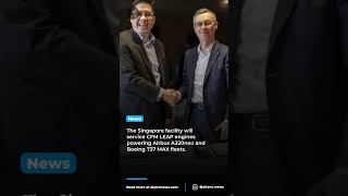 SIAEC and Safran Aircraft Engines signed a $118 million MRO joint venture.