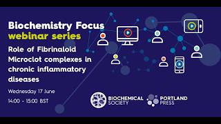 Biochemistry Focus webinar – Role of Fibrinaloid Microclot complexes in chronic inflammatory disease