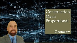 Famous Geometry Lessons 4.21 & 4.22 Constructing Mean Proportional and Similar Polygons Wealth