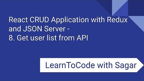 8. React CRUD Application with Redux, JSON Server, router, axios - Get user list from API