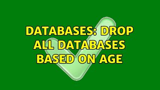 Famous Databases: Drop all databases based on age (2 Solutions!!) Wealth