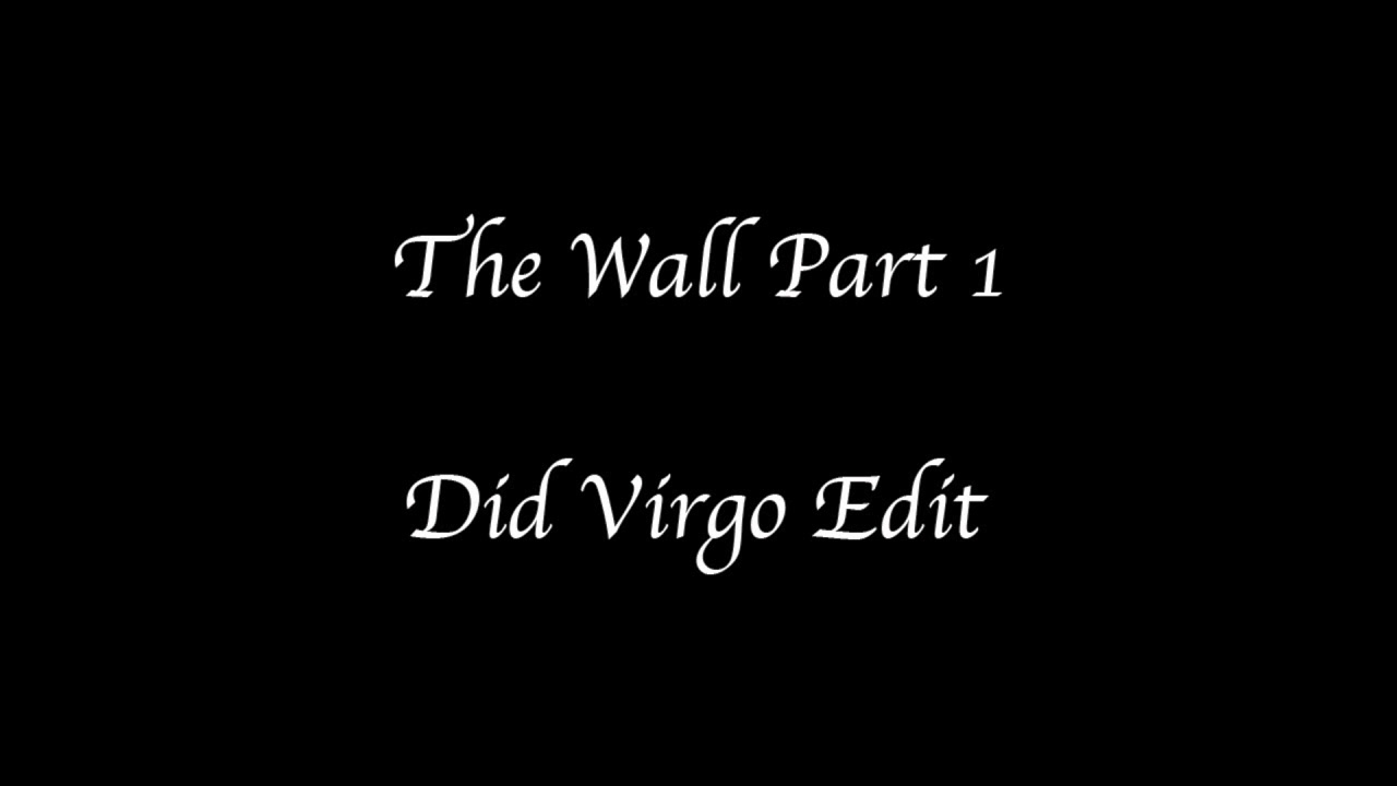 The Wall Part 1 - Did Virgo Edit