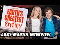 ABBY MARTIN: EARTH'S GREATEST ENEMY
