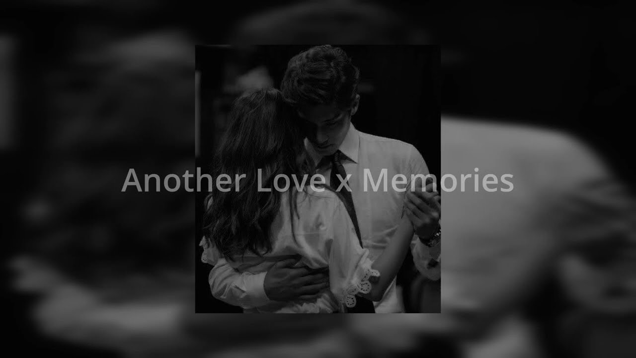 Another Love x Memories (Speed Up)