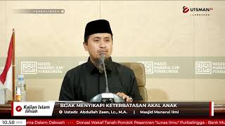 LIVE Bijak Menyikapi Keterbatasan Akal Anak - Ustadz  Abdullah Zaen, Lc., M.A