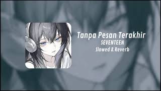 Seventeen - Tanpa Pesan Terakhir (Slowed   Reverb) 