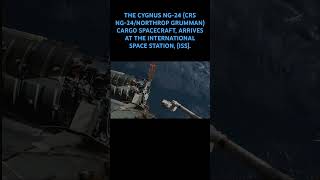 THE CYGNUS NG-24 (CRS  NG-24/NORTHROP GRUMMAN) CARGO SPACECRAFT, ARRIVES AT THE (ISS).