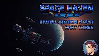Space Haven Station Start! | Brutal Difficulty | Part 3