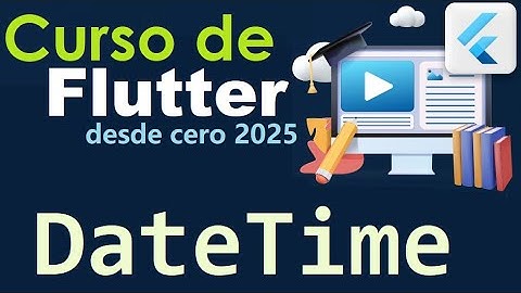 CURSO DE FLUTTER-DART DESDE CERO | CLASE DATETIME (video 25)