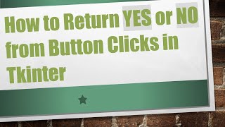 How to Return YES or NO from Button Clicks in Tkinter