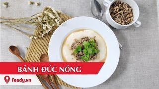 Hướng dẫn cách làm bánh đúc nóng - Vietnamese steamed rice cake với #Feedy