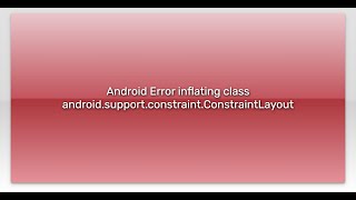 Android Error inflating class android.support.constraint.ConstraintLayout