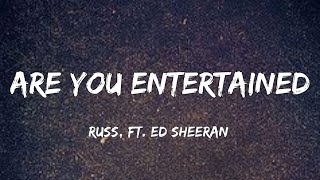 Russ - Are You Entertained (Feat. Ed Sheeran) (Song Lyrics)