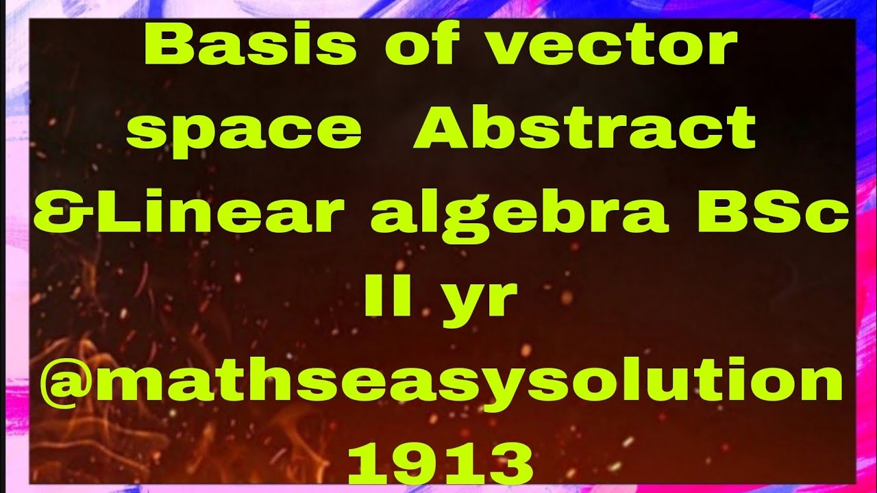 Basis of vector space Abstract &Linear algebra BSc II yr ...