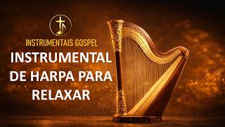 ✨ INSTRUMENTAL DE HARPA PARA RELAXAR | Música Gospel Instrumental para Relaxar e Descansar✨