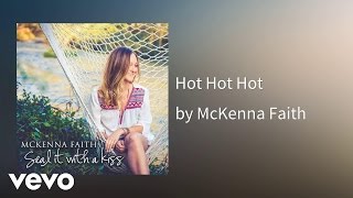 Mckenna Faith - Hot Hot Hot Audio