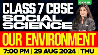 Class 7 CBSE Social Science - Our Environment | Xylem Class 7 CBSE