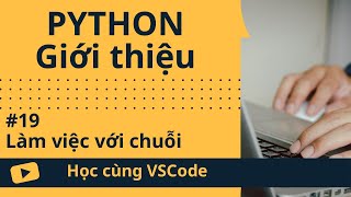 [Học cùng VSCode] Nhập môn Python #19 Làm việc với chuỗi