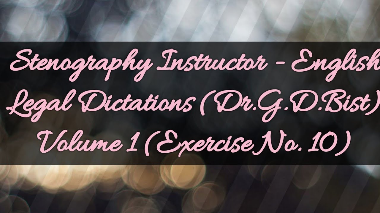 Legal Dictations (Dr.G.D.Bist)  Volume 1 (Exercise No. 10) @ 80.w.p.m.