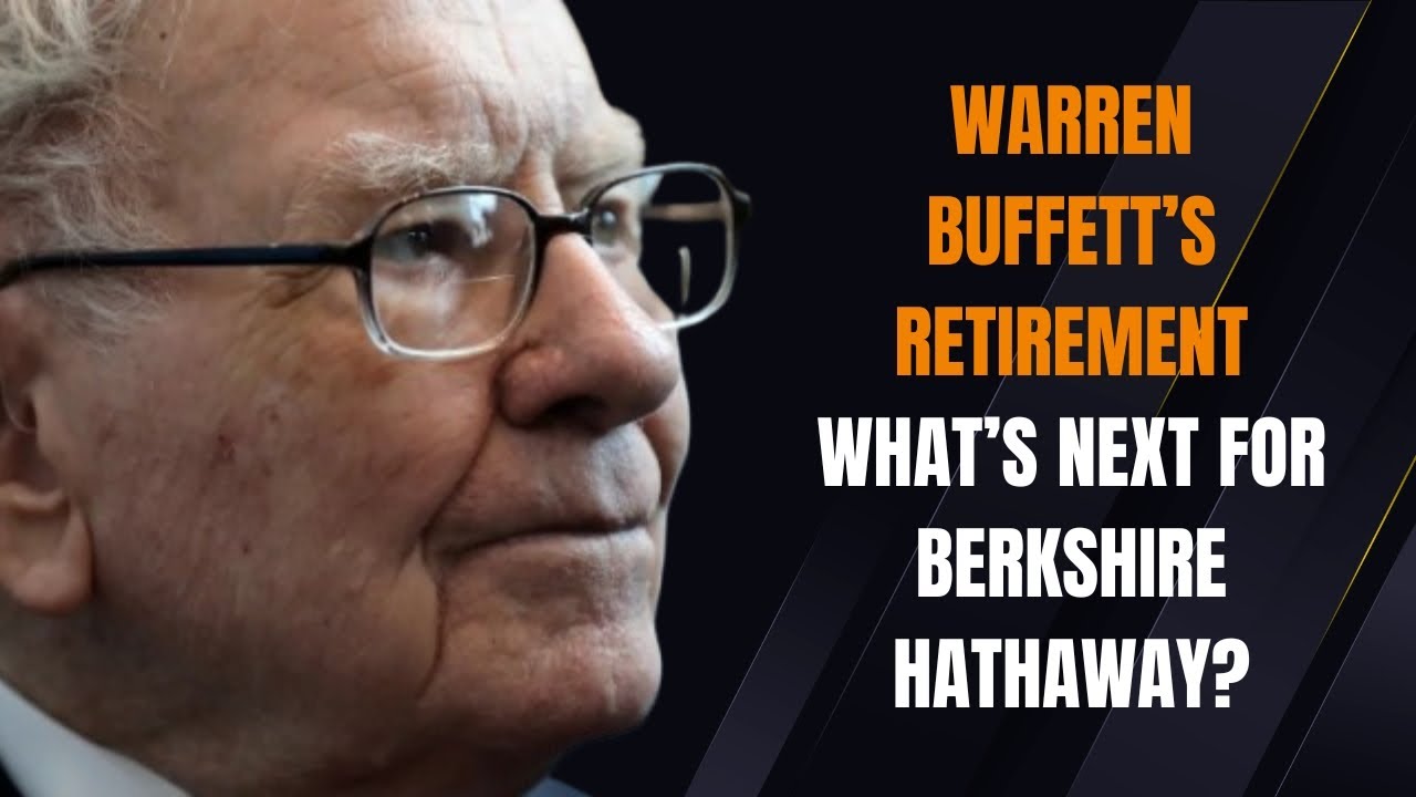 Warren Buffett’s Retirement: What’s Next for Berkshire Hathaway? | Greg Abel's Role
