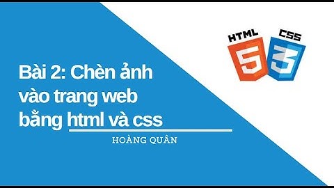 BÀI 2: Chèn ảnh vào trang web bằng html và css