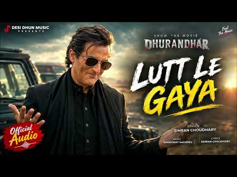 Lutt Le Gaya | Dhurandhar | Ranveer Singh, Akshaye Khanna, Shashwat Sachdev, Simran Choudhary