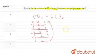 To write the decimal number 37 in binary, how many binary digit are required