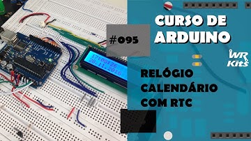 RELÓGIO CALENDÁRIO COM RTC | Curso de Arduino #095