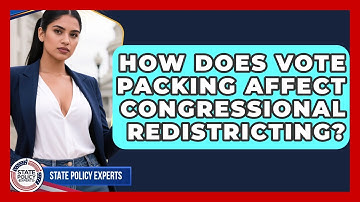 How Does Vote Packing Affect Congressional Redistricting? - State Policy Experts