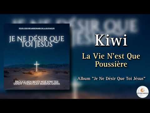 Kiwi || La Vie N'est Que Poussière ||Cantique 2023 Nouvelle Album "Je Ne Désir Que Toi Jésus" ||