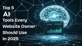 Top 5 AI Tools Every Website Owner Should Use in 2025