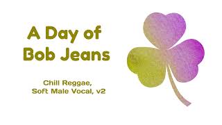 A Day of Bob Jeans Chill Reggae, Soft Male Vocal, v2 screenshot 4