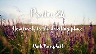 Psalm 84 - How lovely is thy dwelling place