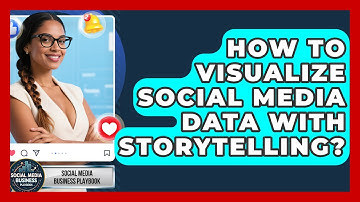 How To Visualize Social Media Data With Storytelling? - Social Media Business Playbook
