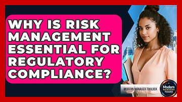 Why Is Risk Management Essential For Regulatory Compliance? - Modern Manager Toolbox